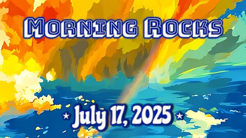 ☀️ Morning Rocks - 7.17.25