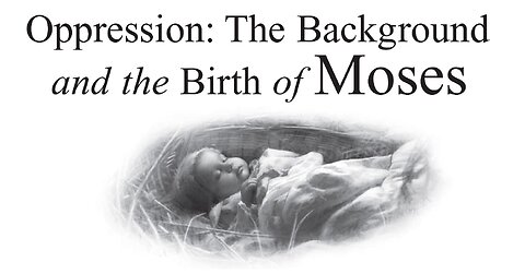 Sabbath School "Oppression: The Background and the Birth of Moses