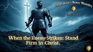When The Enemy Strikes, Stand Firm In Christ!