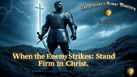 When The Enemy Strikes, Stand Firm In Christ!