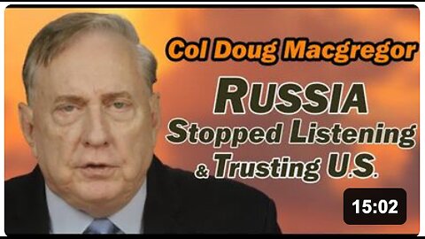 Col Douglas Macgregor: Russia Stopped Listening & Trusting U.S.