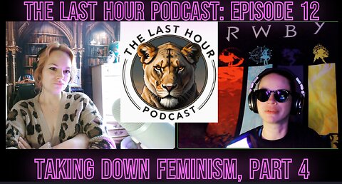 The Last Hour Podcast: Episode #12 Taking Down Feminism, Part 4