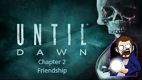 Until Dawn - Chapter 2 Friendship