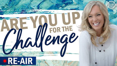 RE-AIR: ARE YOU UP FOR THE CHALLENGE? - The Prophetic Report with Stacy Whited
