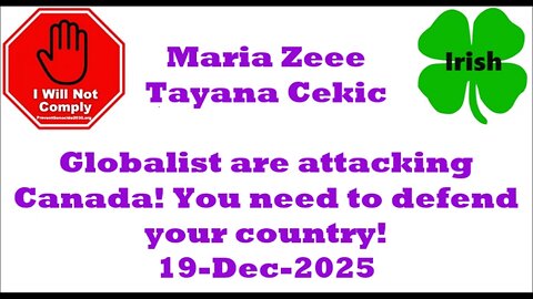 Maria Zeee & Tajana Cekic Globalists are Attacking Canada. 19-Dec-2025