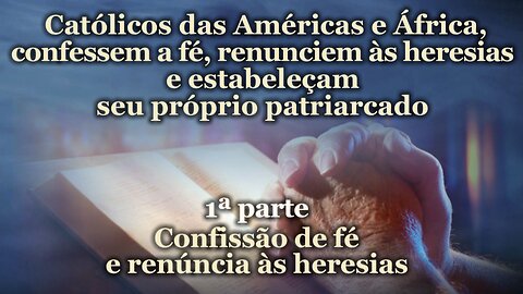 Católicos das Américas e África, confessem a fé, renunciem às heresias e estabeleçam seu próprio patriarcado /1ª parte/
