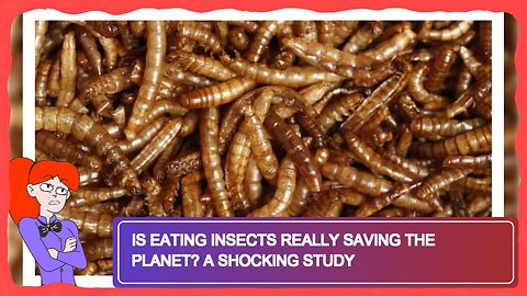 Is Eating Insects Really Saving the Planet? A Shocking Study