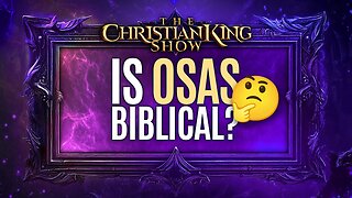Is OSAS (Once Saved Always Saved) Biblical or Not?
