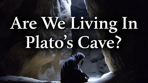 Are We Living In Plato's Cave?