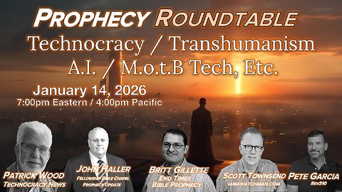 2026 01 14 Prophecy Roundtable Technocracy Transhumanism MotB Wood Townsend Gillette Garcia Haller