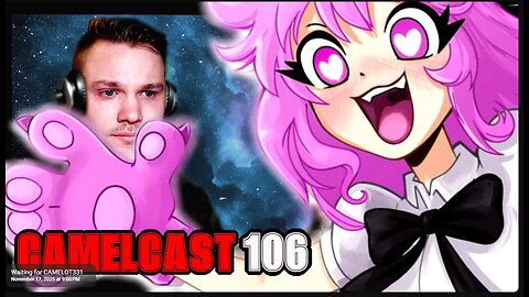 CAMELCAST 107 | NYANUS | GAMESTOP TRADE, ITSAGUNDAM, Drama