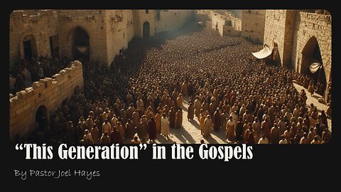 "This Generation" in the Gospels | Pastor Joel Hayes