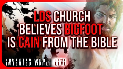 LDS Church Believes Bigfoot is Cain From The Bible