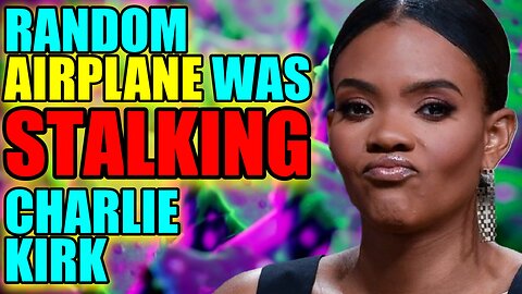 An Airplane STALKED Charlie Kirk? Is Candace Owens Going Crazy?