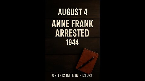 On This Day in History: Anne Frank Arrested (August 4, 1944)