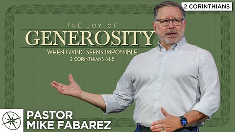 The Joy of Generosity: When Giving Seems Impossible (2 Corinthians 8:1-5) | Pastor Mike Fabarez