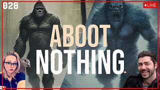 ABOOT NOTHING 028 | Bigfoot vs Yeti and other banter