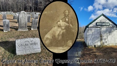 "The Grave of James Capen 'Grizzly' Adams: Famous Bear Trainer & Frontiersman!" (10Mar2022) New England Graveyard
