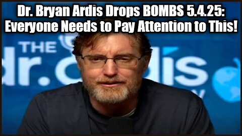 Dr. Bryan Ardis: Drops BOMBS 5.4.25: Everyone Needs to Pay Attention to This!
