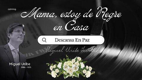 Mama REGRESO A TUS BRAZOS! EN MEMORIA DE MIGUEL URIBE TURBAY