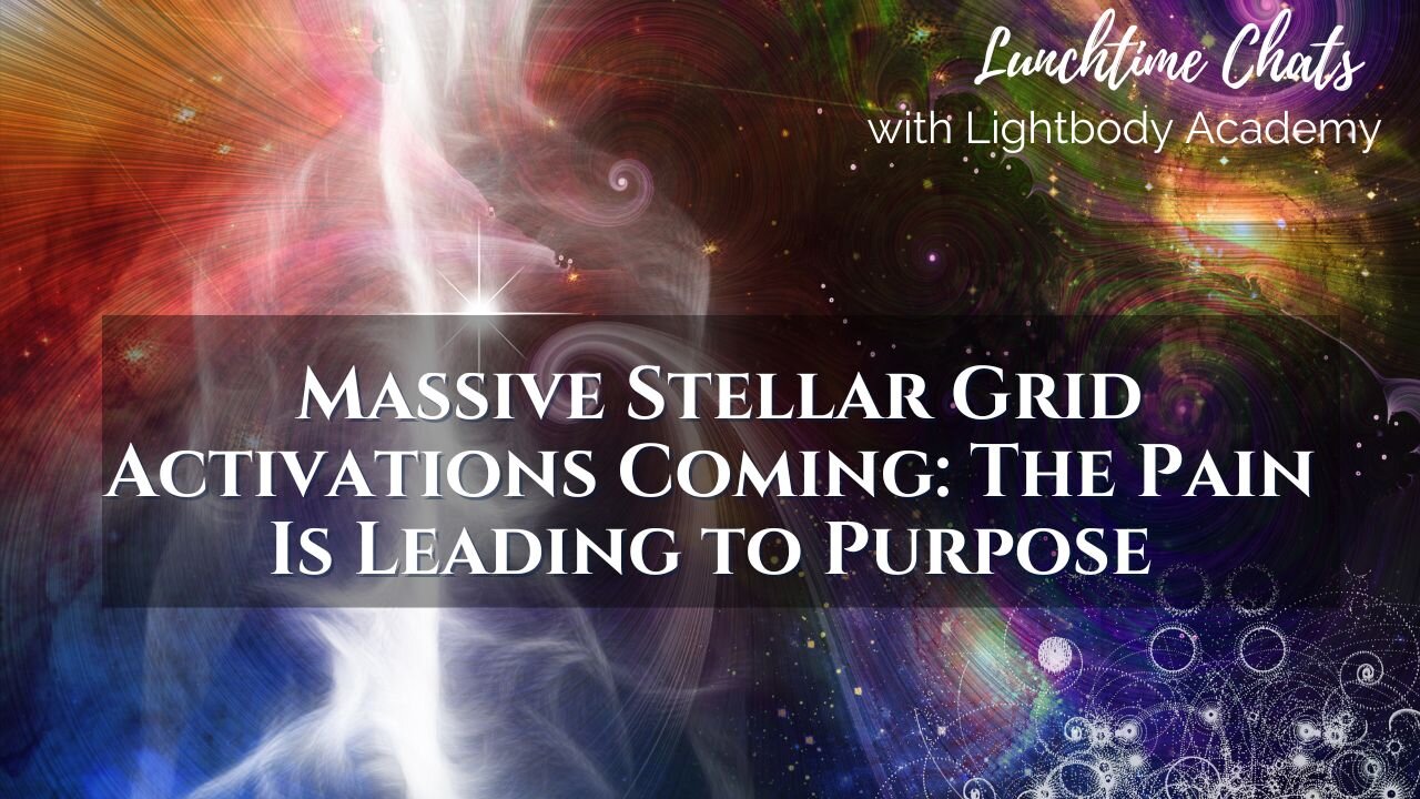 Lunchtime Chats episode 216:Massive Stellar Grid Activations Coming: The Pain Is Leading to Purpose