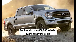 Ford recalls 850,000 vehicles, more hardware issues