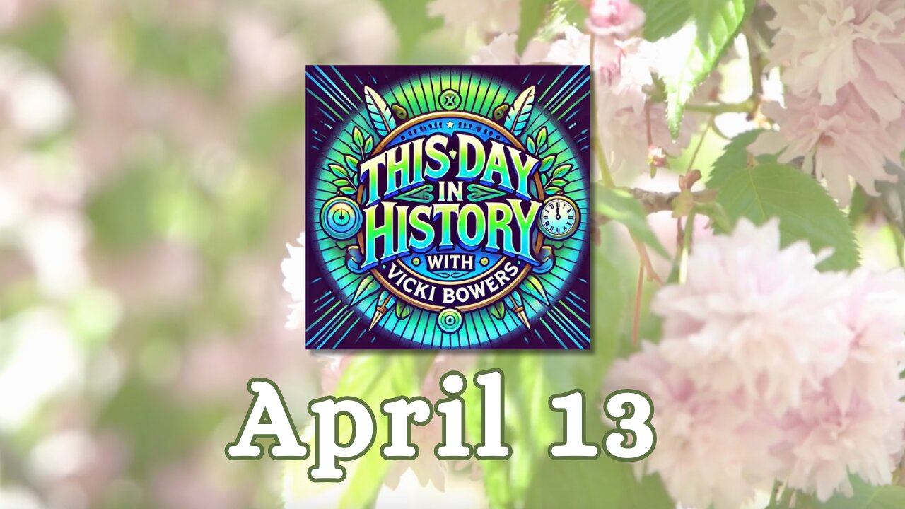April 13 This Day in History (Weekend Edition)