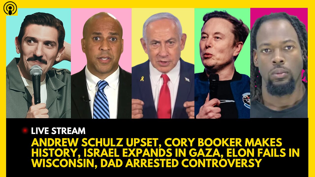 ANDREW SCHULTZ UPSET, CORY BOOKER MAKES HISTORY, ISRAEL EXPANDS, ELON FAILS IN WISCONSIN, DAD ARREST