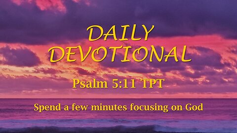 Morning Devotional -- Psalm 5:11 TPT