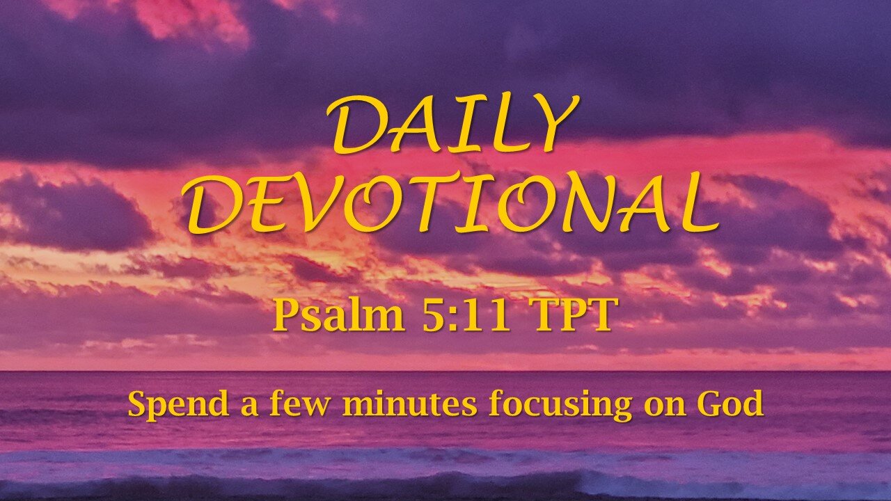 Morning Devotional -- Psalm 5:11 TPT