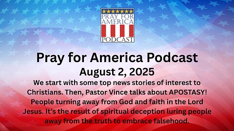 THE PRAY FOR AMERICA PODCAST for August 2, 2025 - Is Apostasy happening in today's churches?