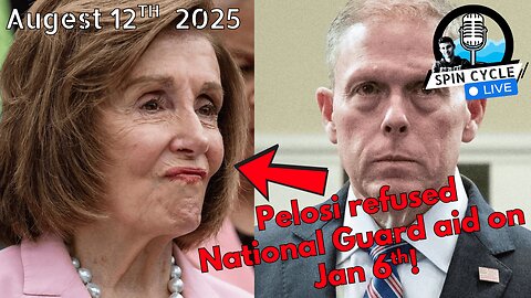 Pelosi’s Jan. 6 Blame Game & Trump’s D.C. Power Play: Spin Cycle LIVE! 8/12/25