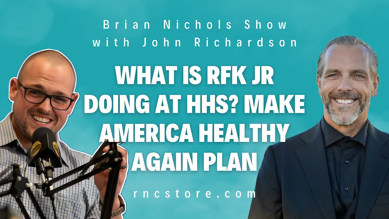 What Is RFK Jr Doing at HHS? Make America Healthy Again Plan (Brian Nichols Show w/John Richardson)