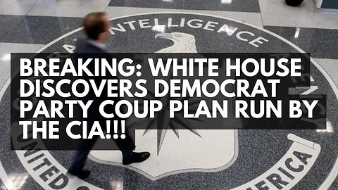 BREAKING: White House Discovers Democrat Party Coup Plan Run By The CIA!!!