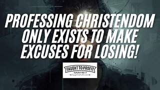 Professing Christendom Only Exists To Make Excuses For Losing!