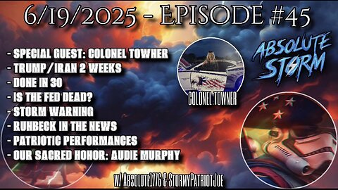 Absolute Storm Ep 45 6/19/25 9pm EST w/ Colonel Watkins