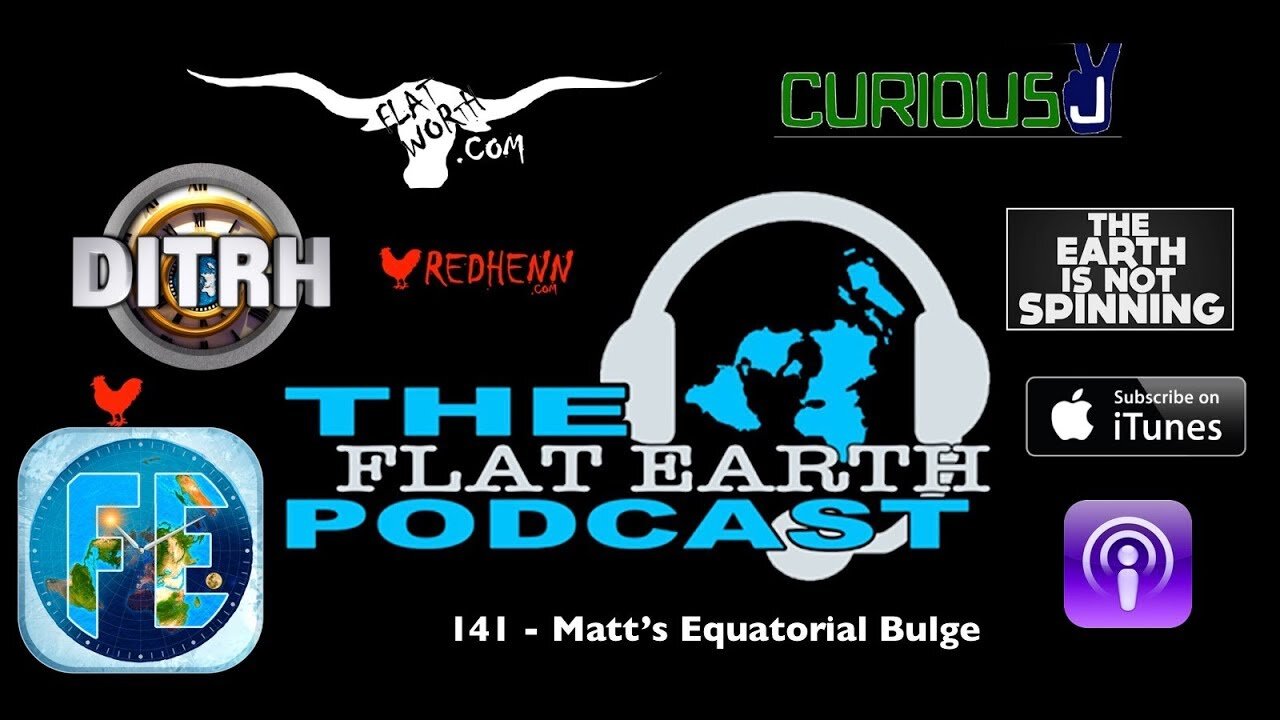 [Aug 8, 2019] 141 - Matt's Equatorial Bulge [The Flat Earth Podcast] [Flat Earth Dave Interviews 2]
