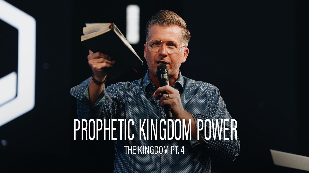 The Kingdom Pt. 4: Prophetic Kingdom Power