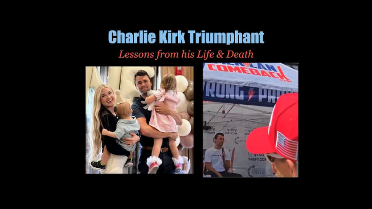 Charlie Kirk Triumphant! Lessons from his Life, his Death