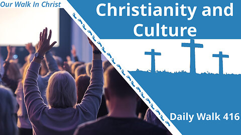 Christianity Transcends Culture | Daily Walk 416