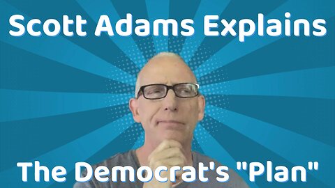 Scott Adams Explains The Democrat's Plan