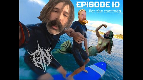 Episode 10: For The Mermen