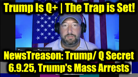 NewsTreason: Trump/ Q Secret 6.9.25, Trump's Mass Arrests - Special Op in Full Swing