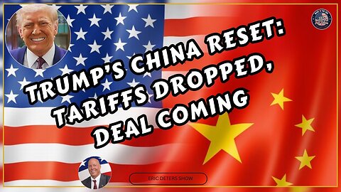 Trump's China Reset Tariffs Dropped, Deal Coming | Eric Deters Show