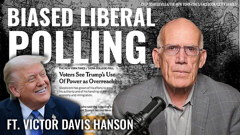 Victor Davis Hanson: The ‘Egregious’ Pollsters’ Bias Against Trump, Explained