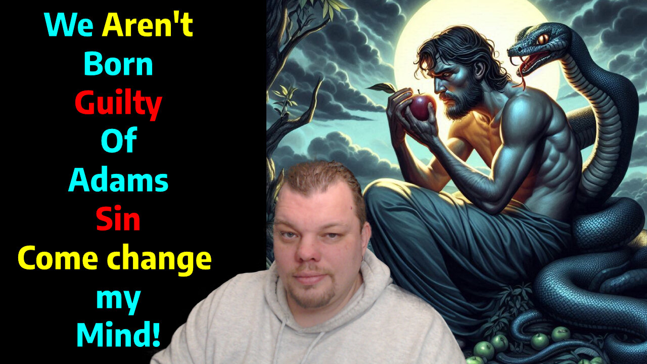 We aren't born guilty of Adams sin- change my mind