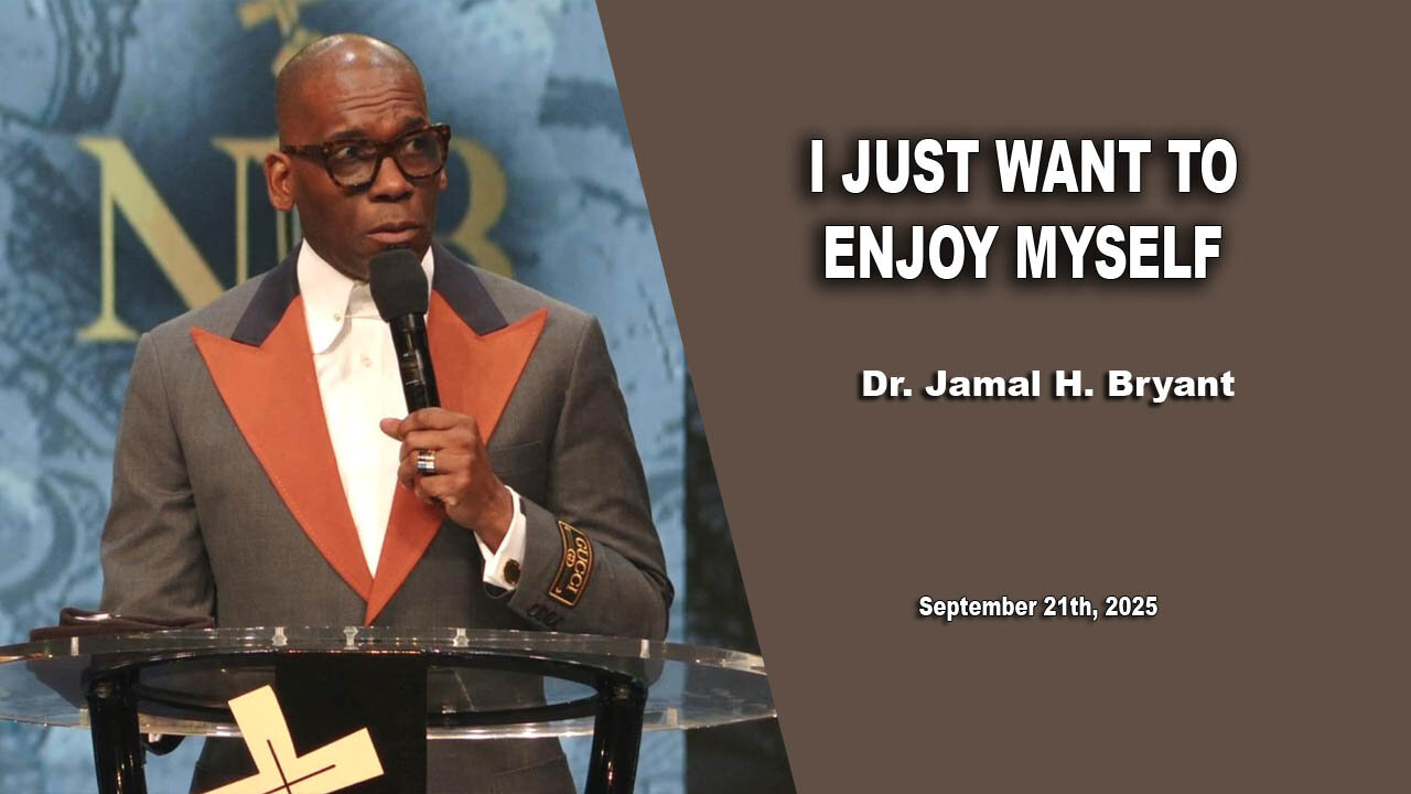 Dr. Jamal H. Bryant - I JUST WANT TO ENJOY MYSELF - Sunday 21th, September 2025