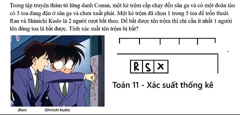 Toán 11: Trong tập truyện thám tử lừng danh Conan, một kẻ trộm cắp chạy đến sân ga và