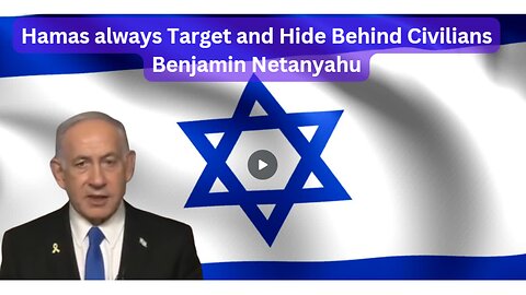 Hamas always Target and Hide Behind Civilians - Benjamin Netanyahu