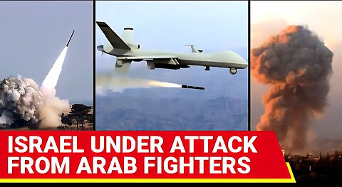 Arab Fighters Unleash HELLFIRE On Israel From Skies; Missile, Drone Bombardment Rattles Israelis